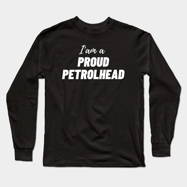 I 'am a Proud Petrolhead Long Sleeve T-Shirt by MOTOSHIFT